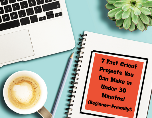 7 Fast Cricut Projects You Can Make in Under 30 Minutes (Beginner-Friendly!)
